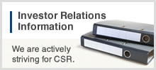 Investor Relations Information / We are actively striving for CSR.